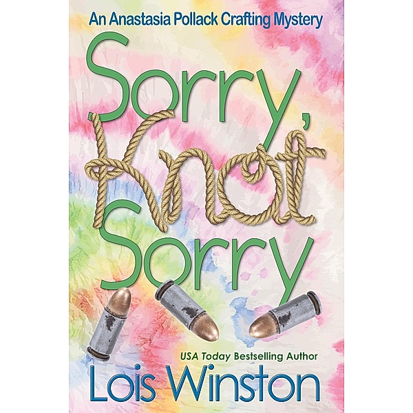 Sorry, Knot Sorry (An Anastasia Pollack Crafting Mystery, #13) / An Anastasia Pollack Crafting Mystery, Lois Winston