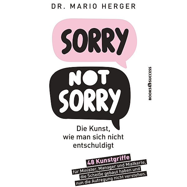 Sorry not sorry: Die Kunst, wie man sich nicht entschuldigt, Mario Herger
