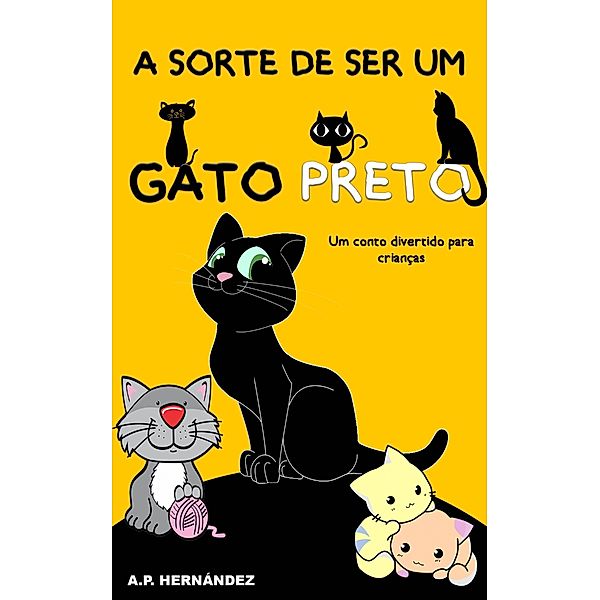 sorte de ser um gato preto: um conto divertido para criancas / Babelcube Inc., A. P. Hernandez