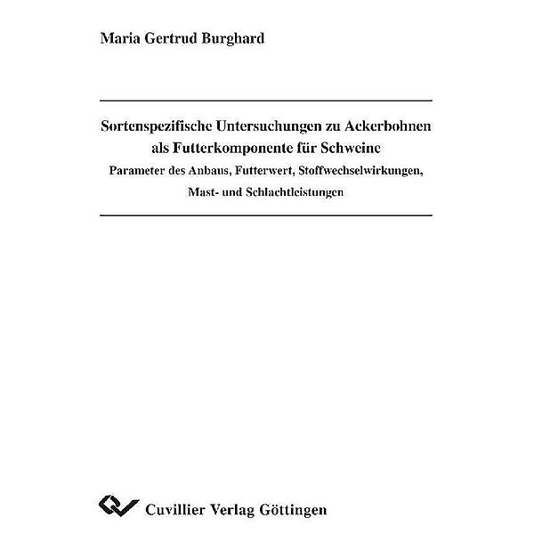 Sortenspezifische Untersuchungen zu Ackerbohnen als Futterkomponente für Schweine - Parameter des Anbaus, Futterwert, Stoffwechselwirkungen, Mast- und Schlachtleistungen