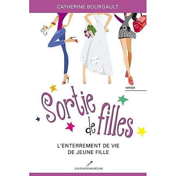 Sortie de filles 02 : L'enterrement de vie de jeune fille / Chick Lit, Catherine Bourgault