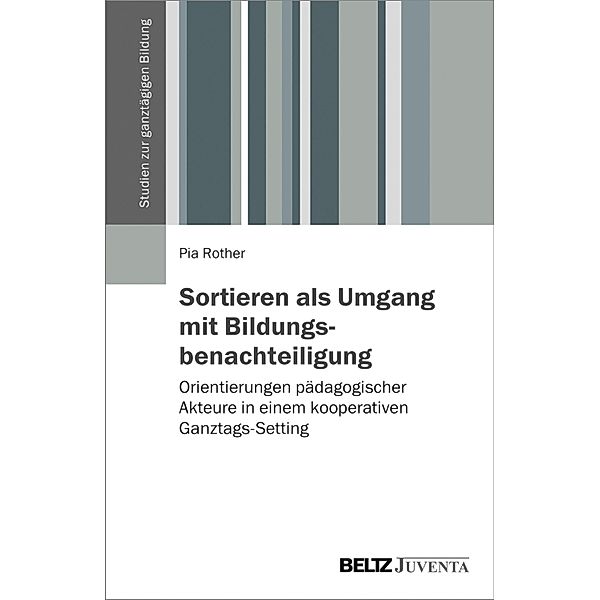 Sortieren als Umgang mit Bildungsbenachteiligung / Studien zur ganztägigen Bildung, Pia Rother