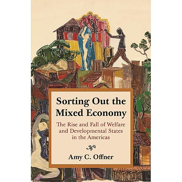 Sorting Out the Mixed Economy / Histories of Economic Life Bd.2, Amy C. Offner