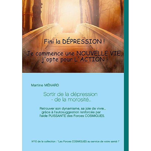 Sortir de la dépression - de la morosité... / Les FORCES COSMIQUES au service de votre santé !, Martine Ménard