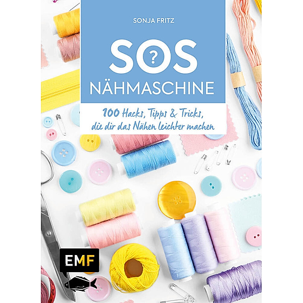 SOS Nähmaschine - 100 Hacks, Tipps & Tricks, die dir das Nähen leichter machen, Sonja Fritz