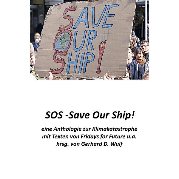 SOS - Save Our Ship! eine Anthologie zur Klimakatastrophe, Gerhard D. Wulf