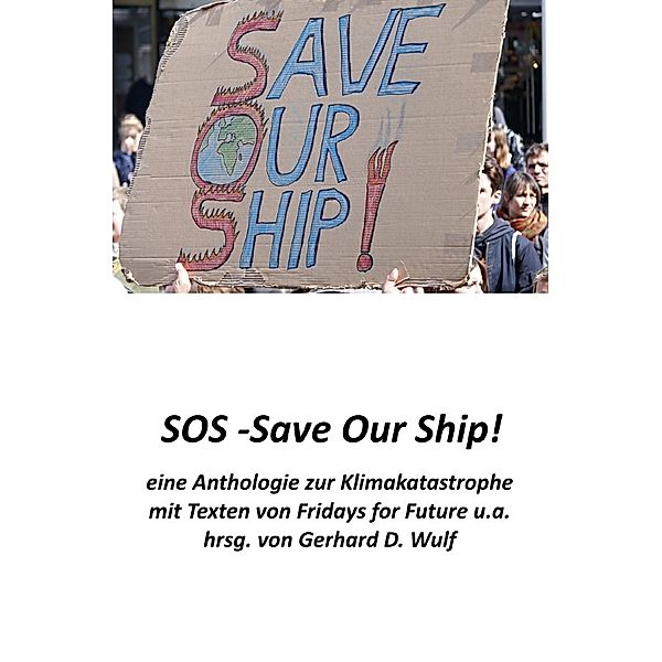 SOS - Save Our Ship! eine Anthologie zur Klimakatastrophe, Gerhard D. Wulf