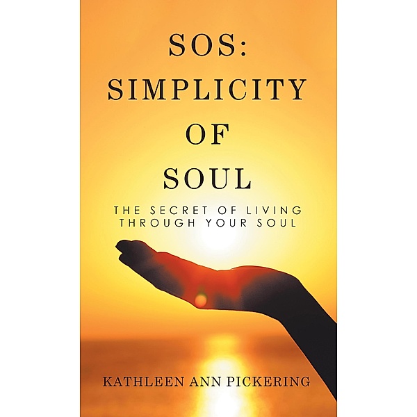 Sos: Simplicity of Soul, Kathleen Ann Pickering