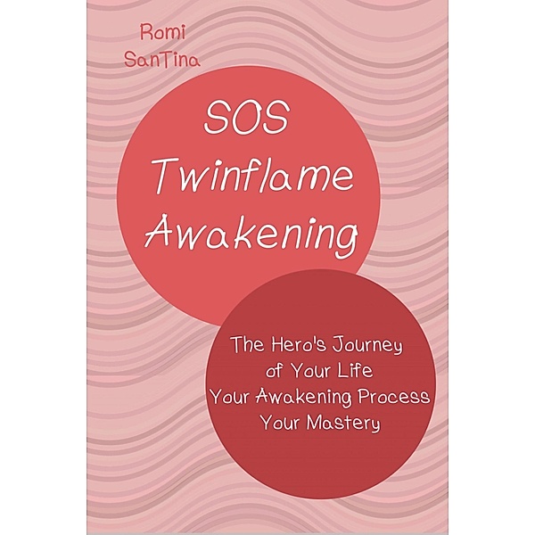 SOS Twinflame Awakening - The Hero's Journey of Your Life - Your Awakening Process - Your Mastery, Romi SanTina