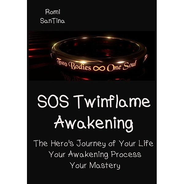 SOS Twinflame Awakening - The Hero's Journey of Your Life - Your Awakening Process - Your Mastery, Romi SanTina