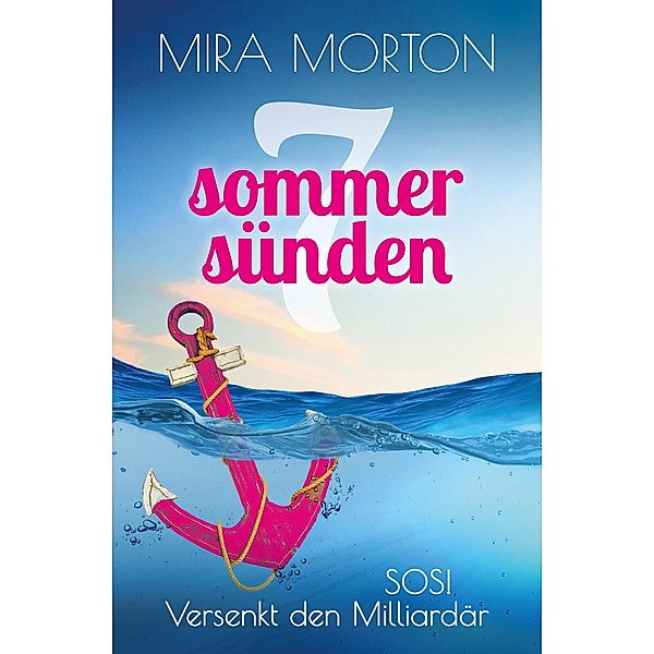 SOS! Versenkt den Milliardär / Sieben Sommersünden Bd.1, Mira Morton