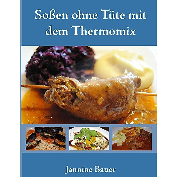 Soßen ohne Tüte mit dem Thermomix, Jannine Bauer