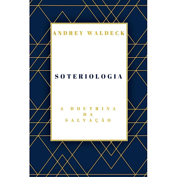 Soteriologia: a doutrina da salvação, Andrey Waldeck