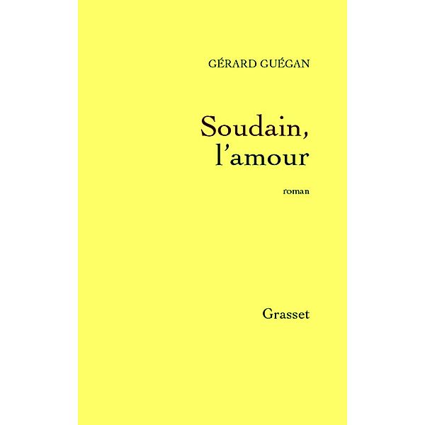 Soudain, l'amour / Littérature Française, Gérard Guégan