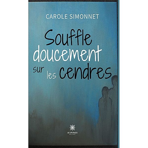 Souffle doucement sur les cendres, Carole Simonnet