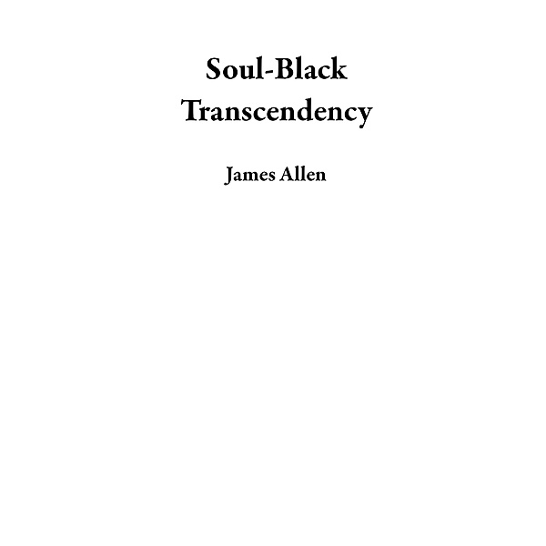 Soul-Black Transcendency, James Allen