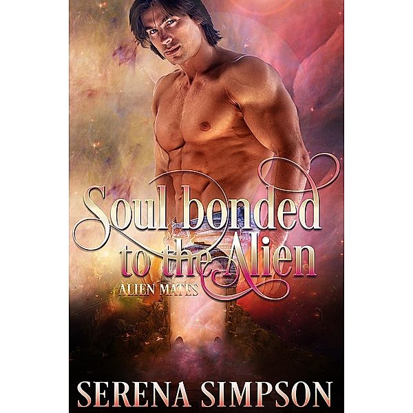 Soul-Bonded to the Alien (Alien Mate's, #1), Serena Simpson