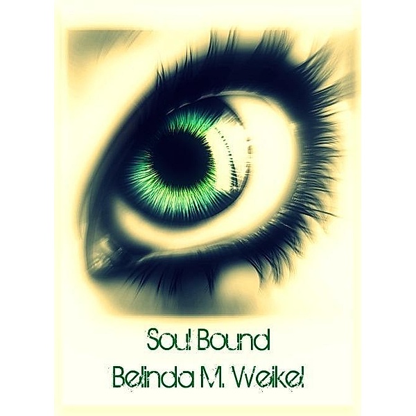 Soul Bound / Belinda Weikel, Belinda Weikel
