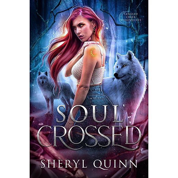 Soul Crossed (Tangled Creek Werewolves, #1) / Tangled Creek Werewolves, Sheryl Quinn