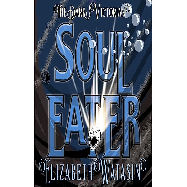 Soul Eater (The Dark Victorian Short Stories, #1) / The Dark Victorian Short Stories, Elizabeth Watasin