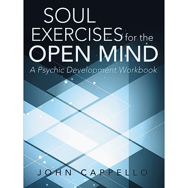 Soul Exercises for the Open Mind, John Cappello