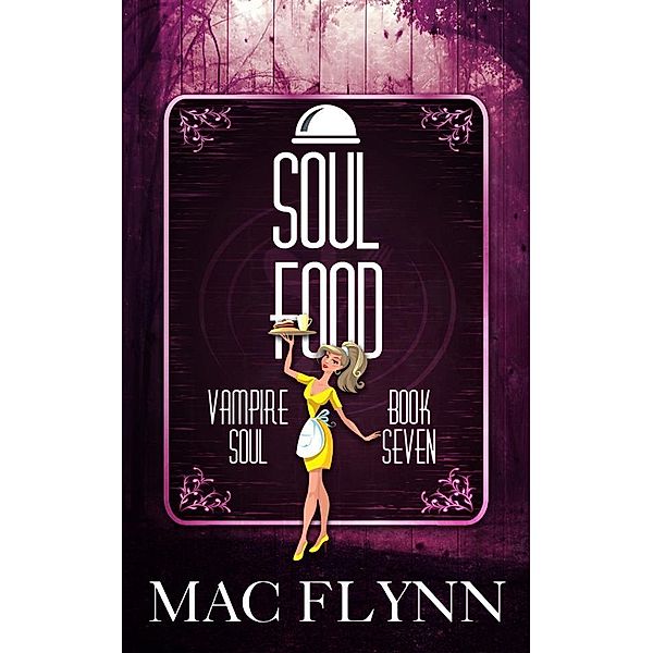 Soul Food: Vampire Soul, Book Seven (Vampire Romantic Comedy), Mac Flynn