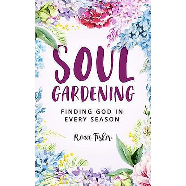 Soul Gardening, Renee Fisher