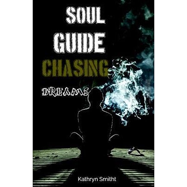 Soul guide Chasing dreams, Kathryn Smith