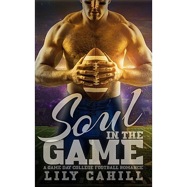 Soul in the Game (A Game Day College Football Romance, #3) / A Game Day College Football Romance, Lily Cahill