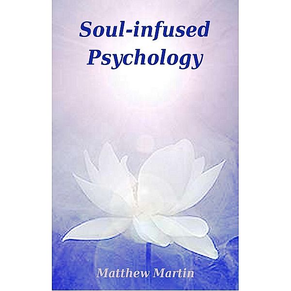 Soul-infused Psychology, Matthew Martin