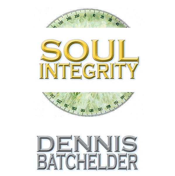 Soul Integrity / Dennis Batchelder, Dennis Batchelder