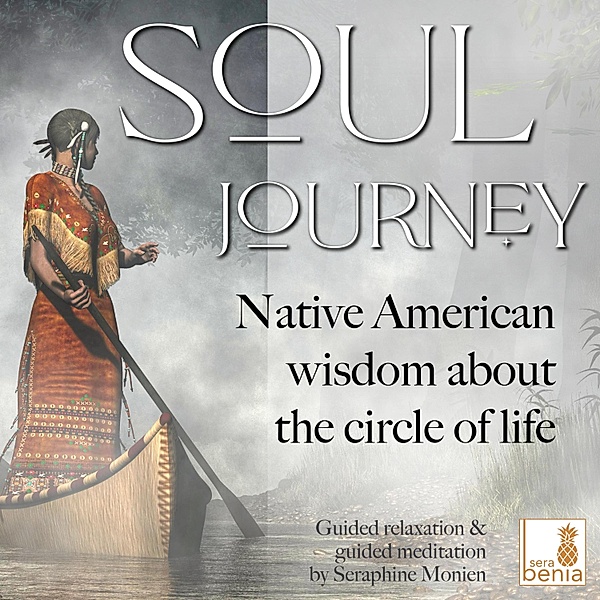 Soul Journey - Native American Wisdom About the Circle of Life, Seraphine Monien