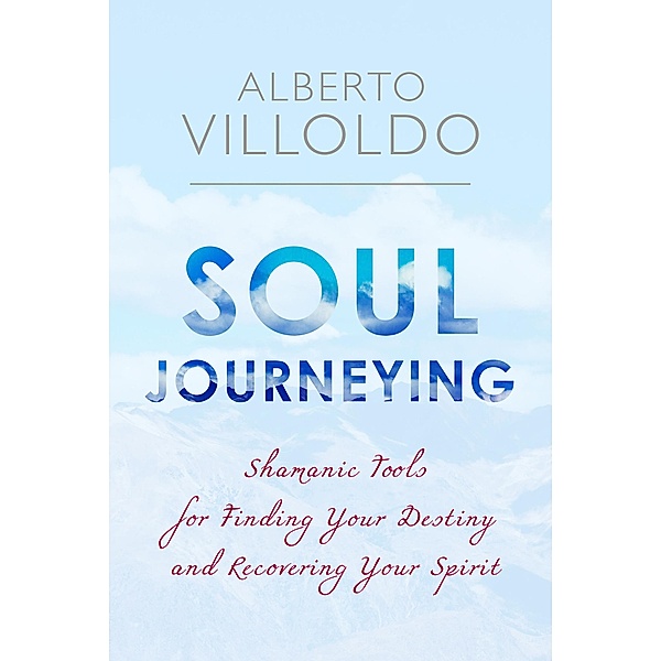 Soul Journeying, Alberto Villoldo
