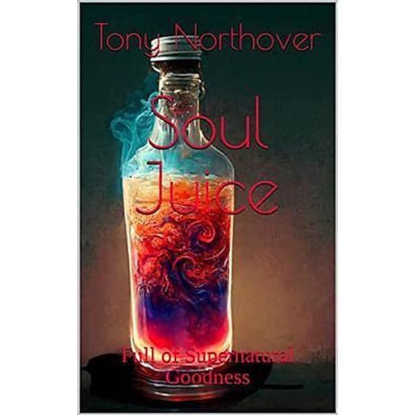 Soul Juice / Tony Northover, Tony Northover