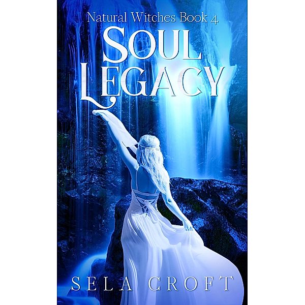 Soul Legacy (Natural Witches, #4) / Natural Witches, Sela Croft