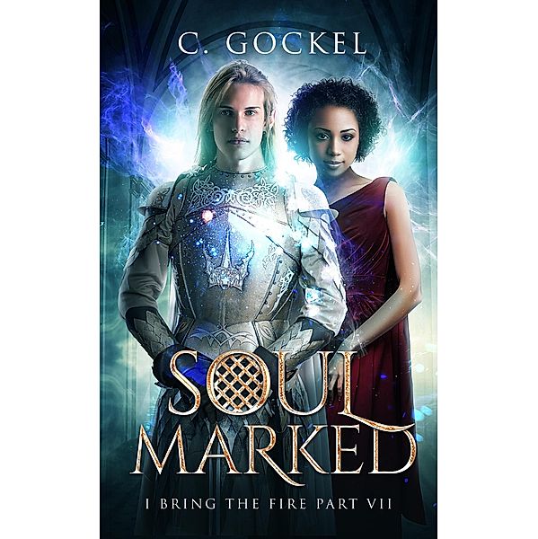 Soul Marked (I Bring the Fire, #7) / I Bring the Fire, C. Gockel