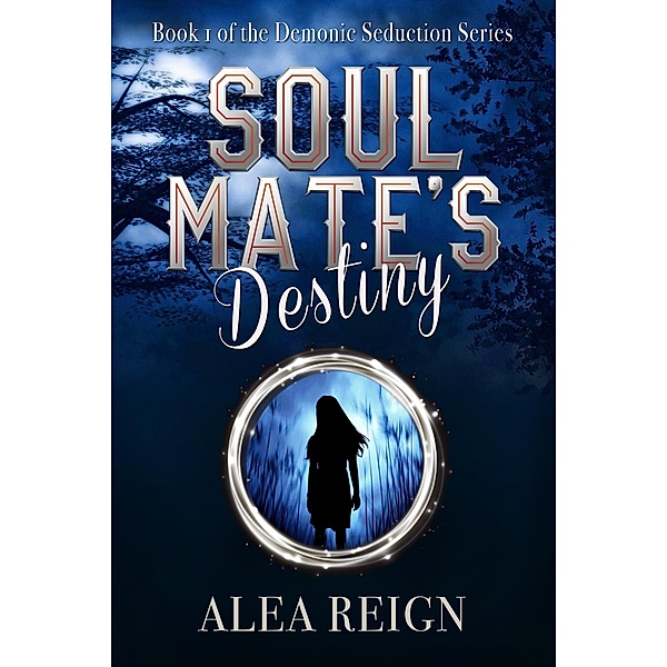 Soul Mate's Destiny (Demonic Seduction Series, #1) / Demonic Seduction Series, Alea Reign