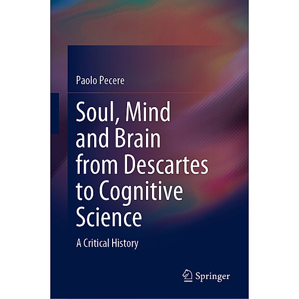 Soul, Mind and Brain from Descartes to Cognitive Science, Paolo Pecere