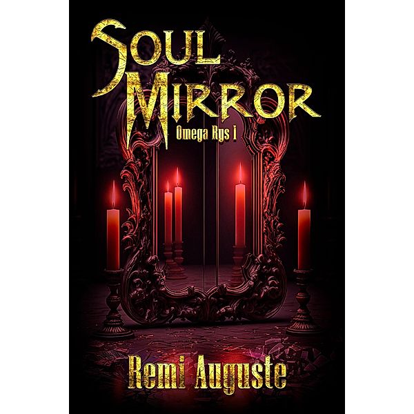 Soul Mirror (Omega Rys, #1) / Omega Rys, Remi Auguste