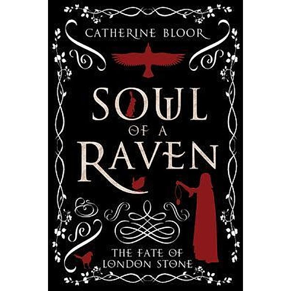 Soul of a Raven - The Fate of London Stone, Catherine Bloor