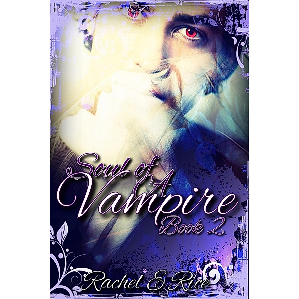 Soul of A Vampire Book 2 (The Soul of A Vampire, #2) / The Soul of A Vampire, Rachel E Rice