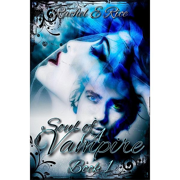 Soul of A Vampire (The Soul of A Vampire, #1) / The Soul of A Vampire, Rachel E Rice