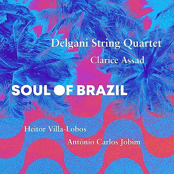 Soul Of Brazil, Delgani String Quartet, Clarice Assad