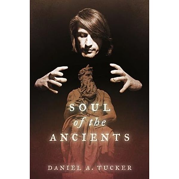 Soul Of The Ancients, Daniel A. Tucker