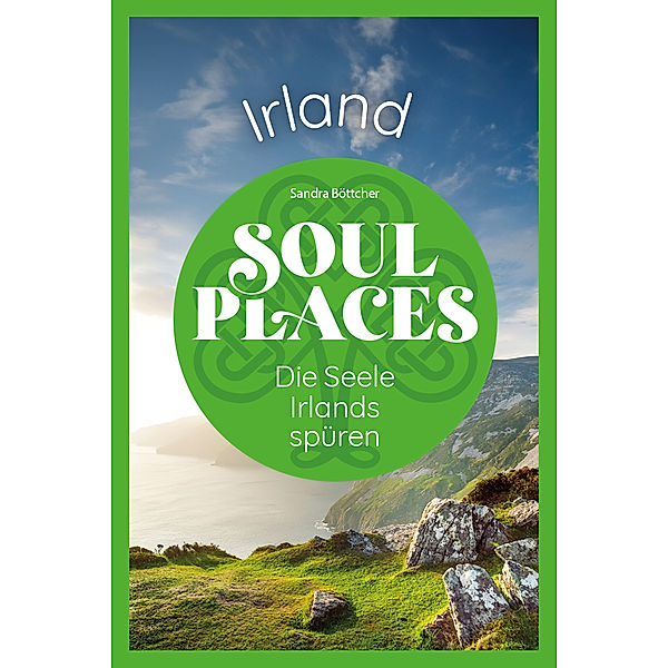 Soul Places Irland - Die Seele Irlands spüren, Sandra Böttcher