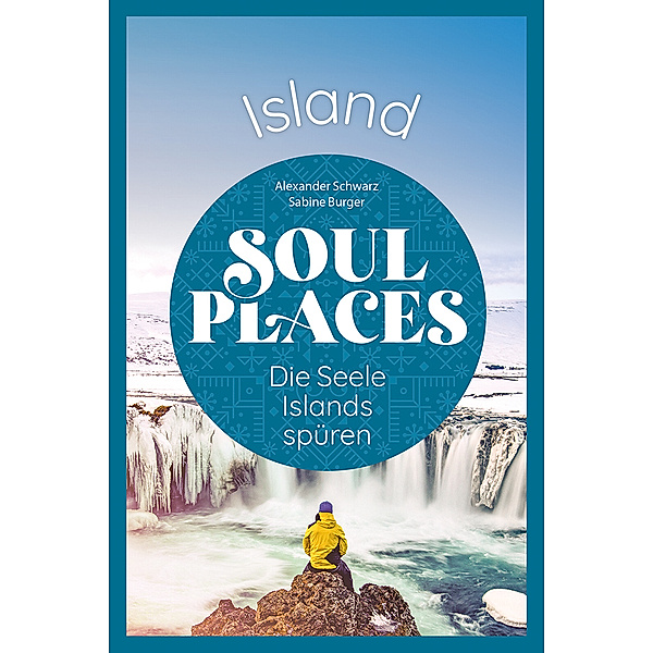 Soul Places Island - Die Seele Islands spüren, Alexander Schwarz, Sabine Burger