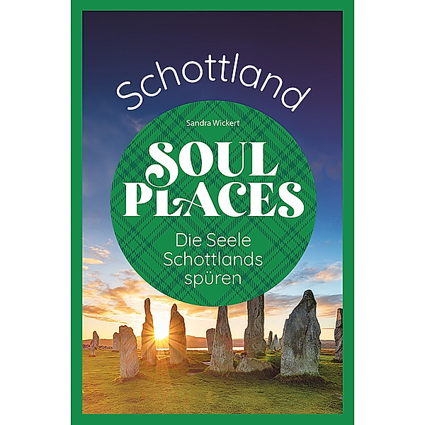 Soul Places Schottland - Die Seele Schottlands spüren, Sandra Wickert