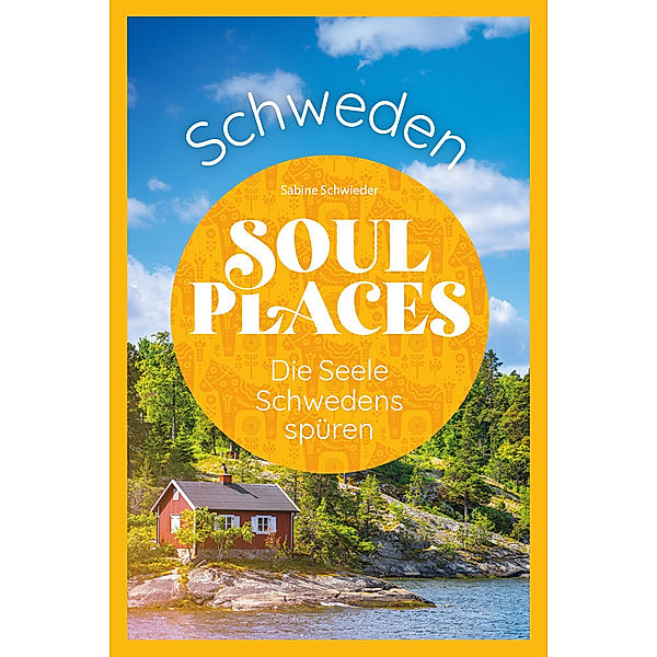 Soul Places Schweden - Die Seele Schwedens spüren, Sabine Schwieder