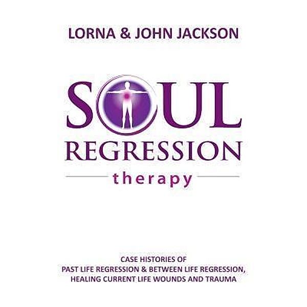Soul Regression Therapy - Past Life Regression and Between Life Regression, Healing Current Life Wounds and Trauma, Lorna Jackson, John Jackson