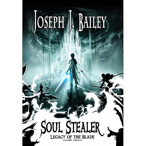 Soul Stealer - Legacy of the Blade, Joseph J. Bailey